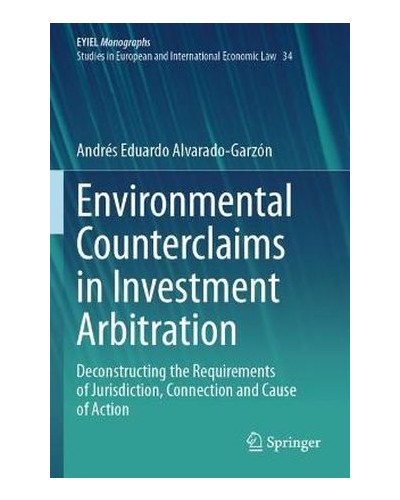 Environmental Counterclaims in Investment Arbitration: Deconstructing the Requirements of Jurisdiction, Connection and Cause of Action