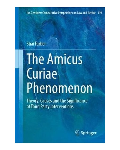 The Amicus Curiae Phenomenon: Theory, Causes and the Significance of Third Party Interventions