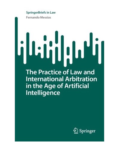 The Practice of Law and International Arbitration in the Age of Artificial Intelligence