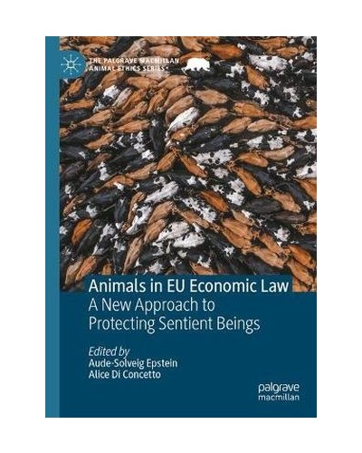 Animals in EU Economic Law: A New Approach to Protecting Sentient Beings