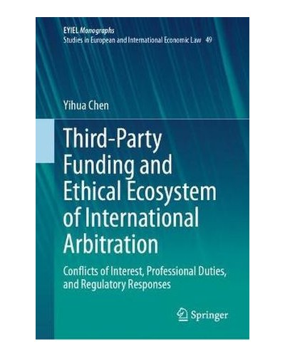 Third-Party Funding and Ethical Ecosystem of International Arbitration: Conflicts of Interest, Professional Duties, and Regulatory Responses