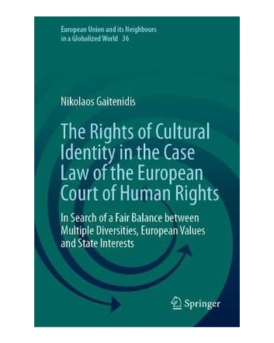 The Rights of Cultural Identity in the Case Law of the European Court of Human Rights: In Search of a Fair Balance between Multiple Diversities, European Values and State Interests