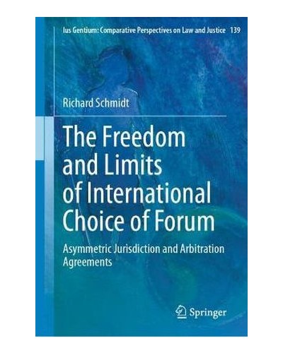 The Freedom and Limits of International Choice of Forum: Asymmetric Jurisdiction and Arbitration Agreements