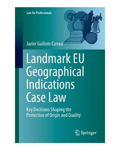 Landmark EU Geographical Indications Case Law: Key Decisions Shaping the Protection of Origin and Quality