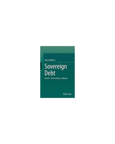 Sovereign Debt: Genesis - Restructuring - Litigation