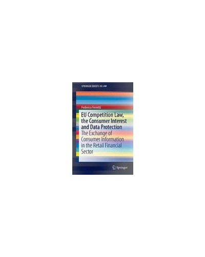 EU Competition Law, the Consumer Interest and Data Protection: The Exchange of Consumer Information in the Retail Financial Sector