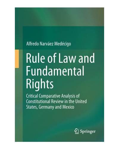 Rule of Law and Fundamental Rights: Critical Comparative Analysis of Constitutional Review in the United States, Germany and Mexico