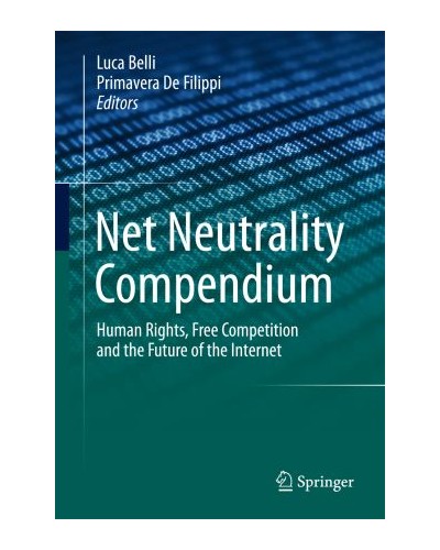 Net Neutrality Compendium: Human Rights, Free Competition and the Future of the Internet