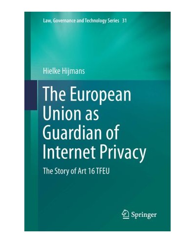 The European Union as Guardian of Internet Privacy: The Story of Art 16 TFEU