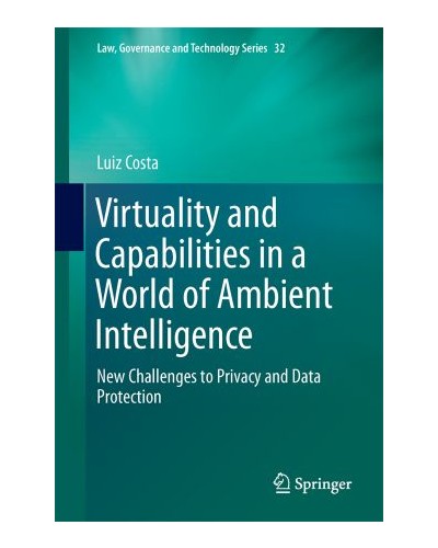 Virtuality and Capabilities in a World of Ambient Intelligence: New Challenges to Privacy and Data Protection