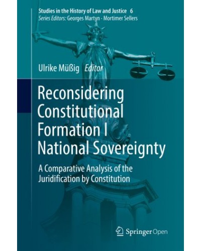 Reconsidering Constitutional Formation I National Sovereignty: A Comparative Analysis of the Juridification by Constitution