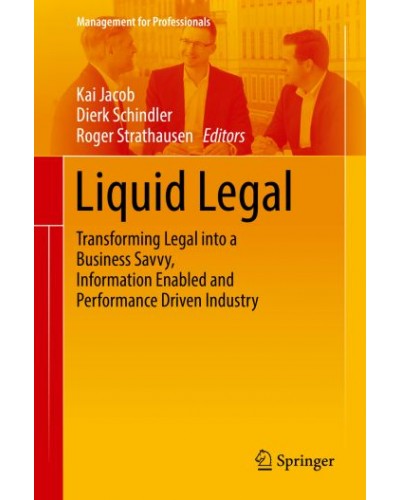 Liquid Legal: Transforming Legal into a Business Savvy, Information Enabled and Performance Driven Industry