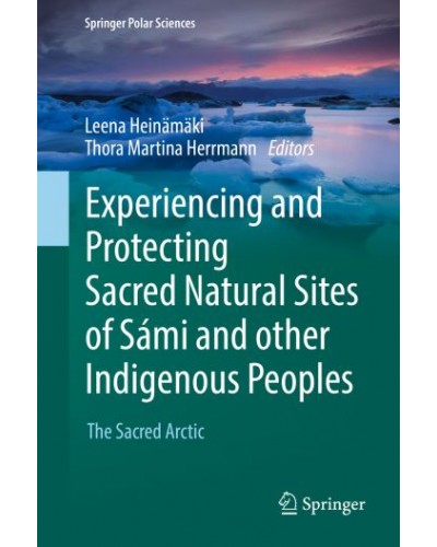Experiencing and Protecting Sacred Natural Sites of Sami and Other Indigenous Peoples: The Sacred Arctic