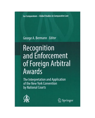 Recognition and Enforcement of Foreign Arbitral Awards: The Interpretation and Application of the New York Convention by National Courts