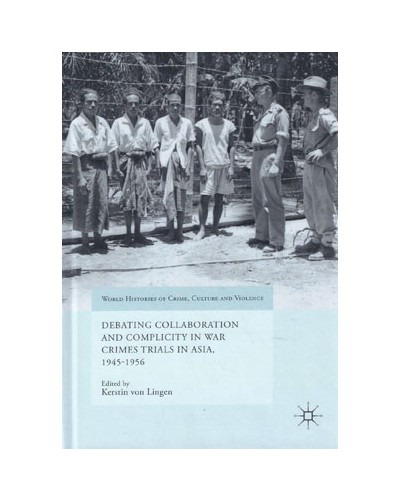 Debating Collaboration and Complicity in War Crimes Trials in Asia, 1945-1956