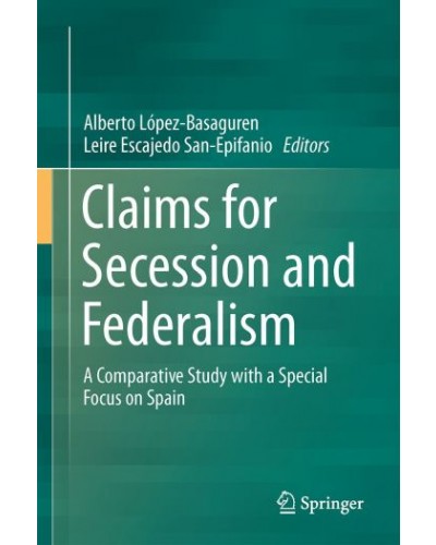 Claims for Secession and Federalism: A Comparative Study with a Special Focus on Spain