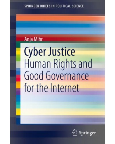 Cyber Justice: Human Rights and Good Governance for the Internet