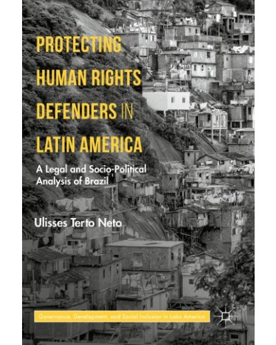 Protecting Human Rights Defenders in Latin America: A Legal and Socio-Political Analysis of Brazil