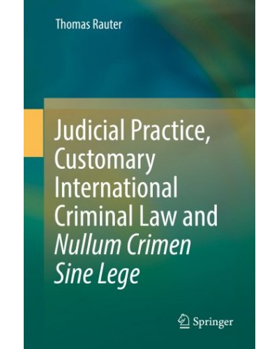 Judicial Practice, Customary International Criminal Law and Nullum Crimen Sine Lege