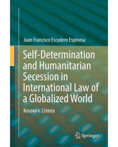 Self-Determination and Humanitarian Secession in International Law of a Globalized World: Kosovo v. Crimea