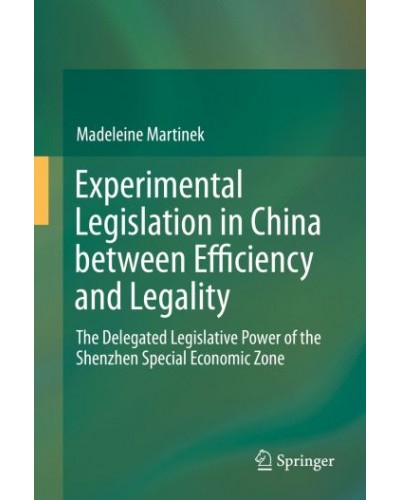 Experimental Legislation in China between Efficiency and Legality: The Delegated Legislative Power of the Shenzhen Special Economic Zone