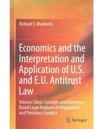 Economics and the Interpretation and Application of U.S. and E.U. Antitrust Law I-II