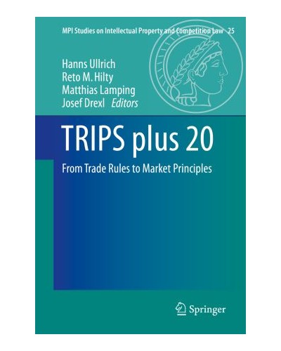 TRIPS Plus 20: From Trade Rules to Market Principles