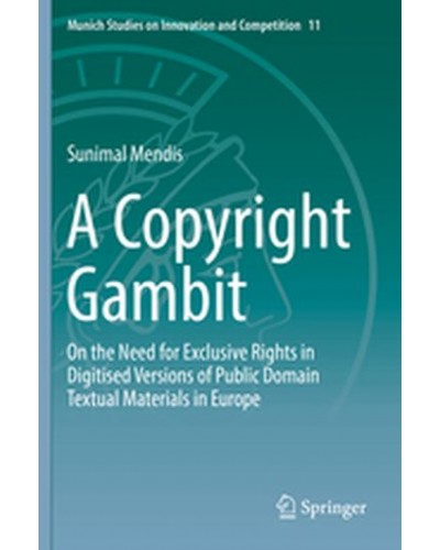 A Copyright Gambit: On the Need for Exclusive Rights in Digitised Versions of Public Domain Textual Materials in Europe