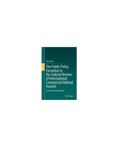 The Public Policy Exception in the Judicial Review of International Commercial Arbitral Awards: Lessons from and for China