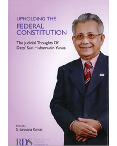 Upholding The Federal Constitution: The Judicial Thoughts Of Dato’ Seri Hishamudin Yunus