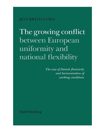 The Growing Conflict Between European Uniformity and National Flexibility: The Case of Danish Flexicurity and Harmonisation of Working Conditions