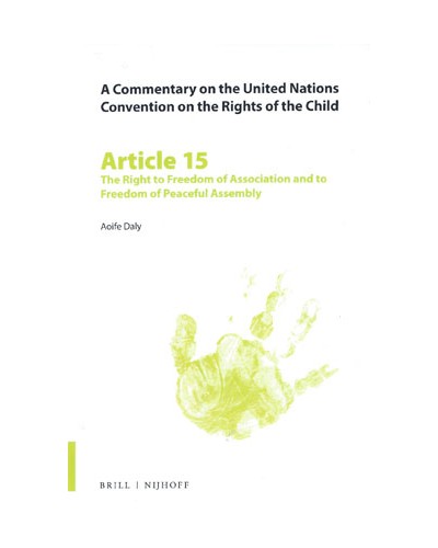 A Commentary on the United Nations Convention on the Rights of the Child, Article 15: The Right to Freedom of Association and to Freedom of Peaceful Assembly