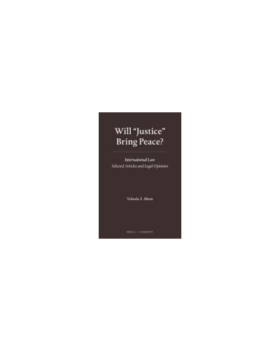 Will "Justice" Bring Peace? International Law - Selected Articles and Legal Opinions