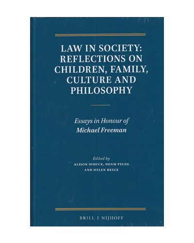Law in Society: Reflections on Children, Family, Culture and Philosophy: Essays in Honour of Michael Freeman