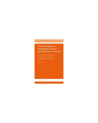 The Privatisation of Immigration Control through Carrier Sanctions: The Role of Private Transport Companies in Dutch and British Immigration Control