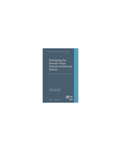 Reshaping the Investor-State Dispute Settlement System: Journeys for the 21st Century