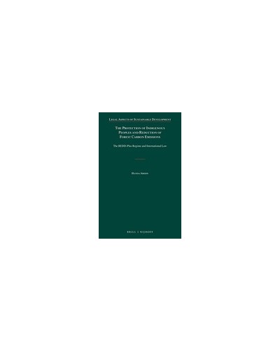 The Protection of Indigenous Peoples and Reduction of Forest Carbon Emissions: The REDD-Plus Regime and International Law