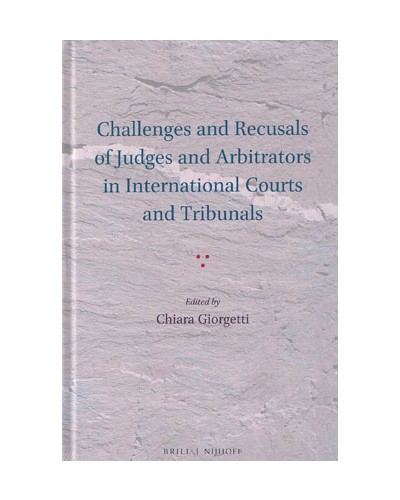 Challenges and Recusals of Judges and Arbitrators in International Courts and Tribunals