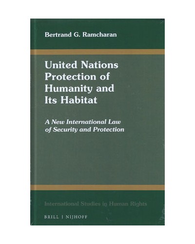 United Nations Protection of Humanity and Its Habitat: A New International Law of Security and Protection