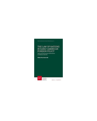 The Law of Nations in Early American Foreign Policy: Theory and Practice from the Revolution to the Monroe Doctrine
