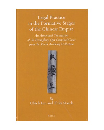 Legal Practice in the Formative Stages of the Chinese Empire: An Annotated Translation of the Exemplary Qin Criminal Cases from the Yuelu Academy Collection