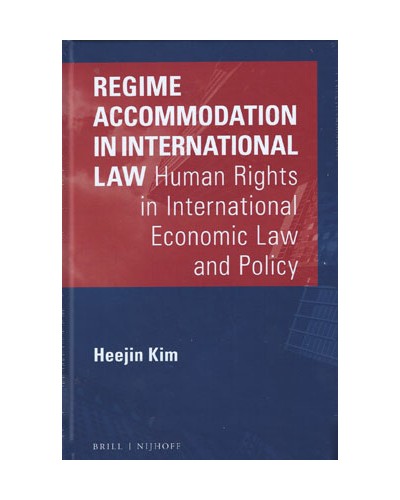 Regime Accommodation in International Law: Human Rights in International Economic Law and Policy