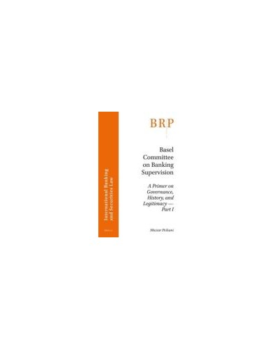 Basel Committee on Banking Supervision: A Primer on Governance, History, and Legitimacy -- Part I