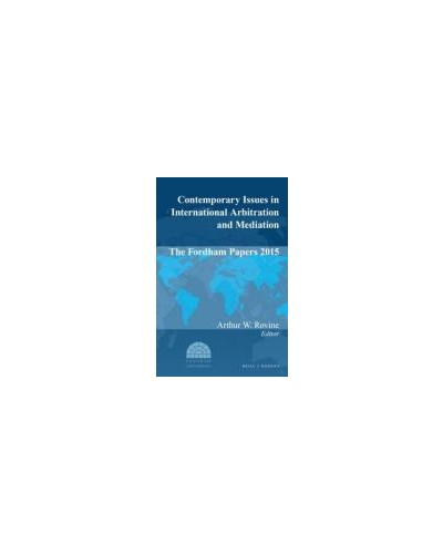 Contemporary Issues in International Arbitration and Mediation: The Fordham Papers 2015