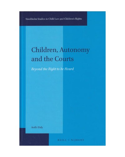Children, Autonomy and the Courts: Beyond the Right to be Heard