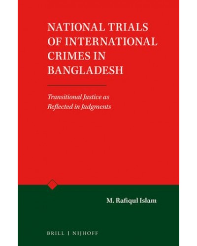 National Trials of International Crimes in Bangladesh: Transitional Justice as Reflected in Judgments