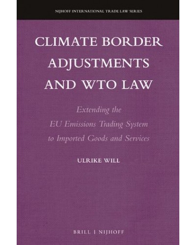 Climate Border Adjustments and WTO Law: Extending the EU Emissions Trading System to Imported Goods and Services
