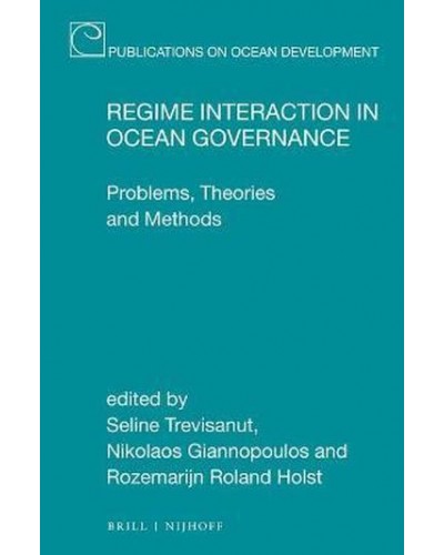 Regime Interaction in Ocean Governance: Problems, Theories and Methods