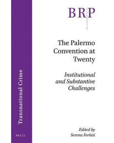 The Palermo Convention at Twenty: Institutional and Substantive Challenges