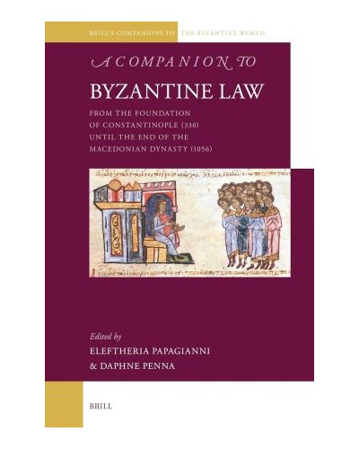 A Companion to Byzantine Law: From the Foundation of Constantinople (330) until the End of the Macedonian Dynasty (1056)